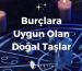 Burçlara uygun doğal taşlar